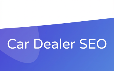 Car Dealer SEO Made Simple: Your Quick Guide to Top Local Rankings