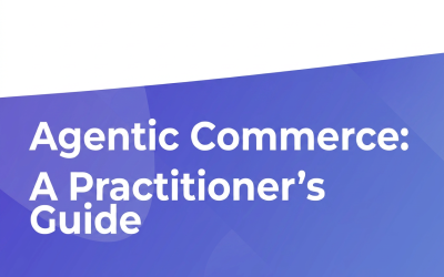 Agentic Commerce: A Practitioner’s Guide to Making Your Products Visible, Buyable, and Recommended by AI Shopping Agents
